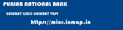 PUNJAB NATIONAL BANK  GUJARAT GIDC GUJARAT VAPI   micr code